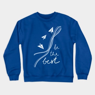 Be the best Crewneck Sweatshirt